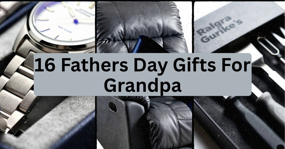16 Father’s Day Gifts for Grandpa: Thoughtful Present Ideas He’ll Actually Love