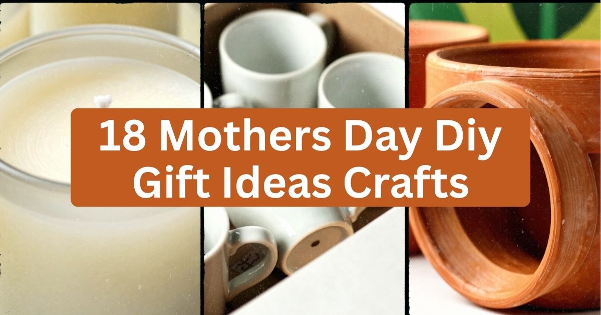 18 Mother’s Day DIY Gift Ideas & Crafts That Actually Show You Care