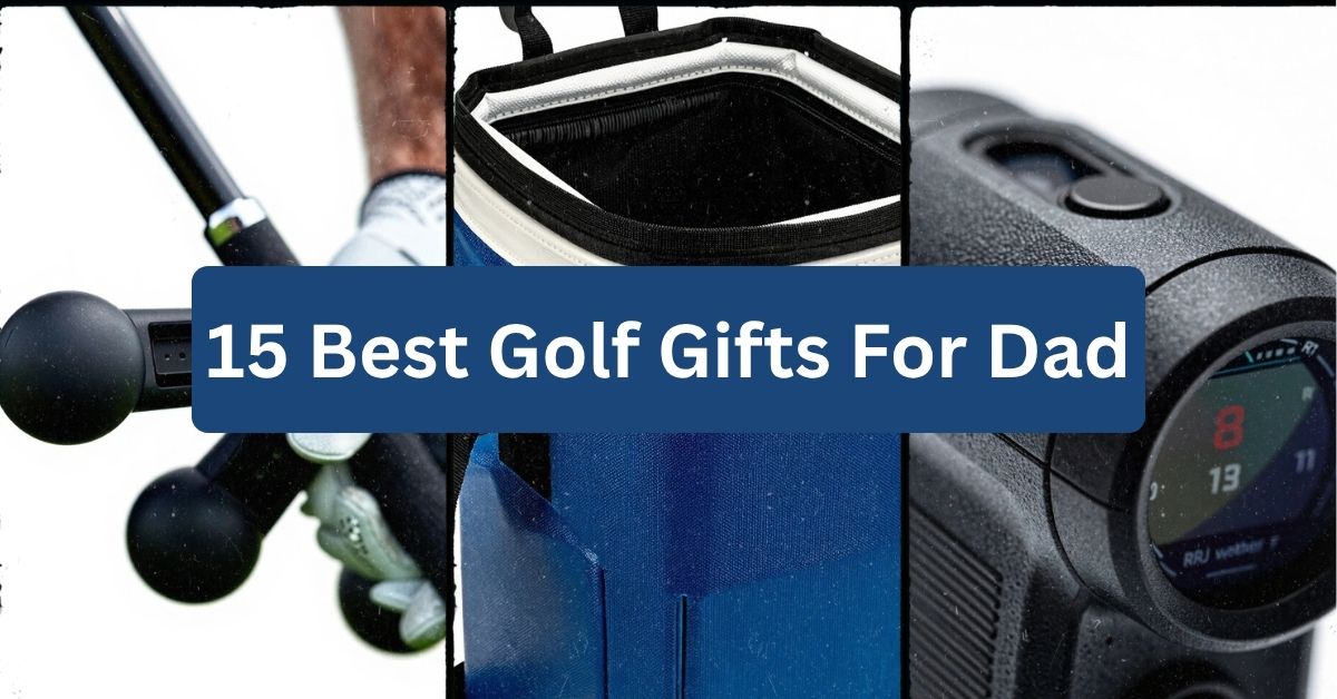 15 Best Golf Gifts For Dad That He’ll Actually Use
