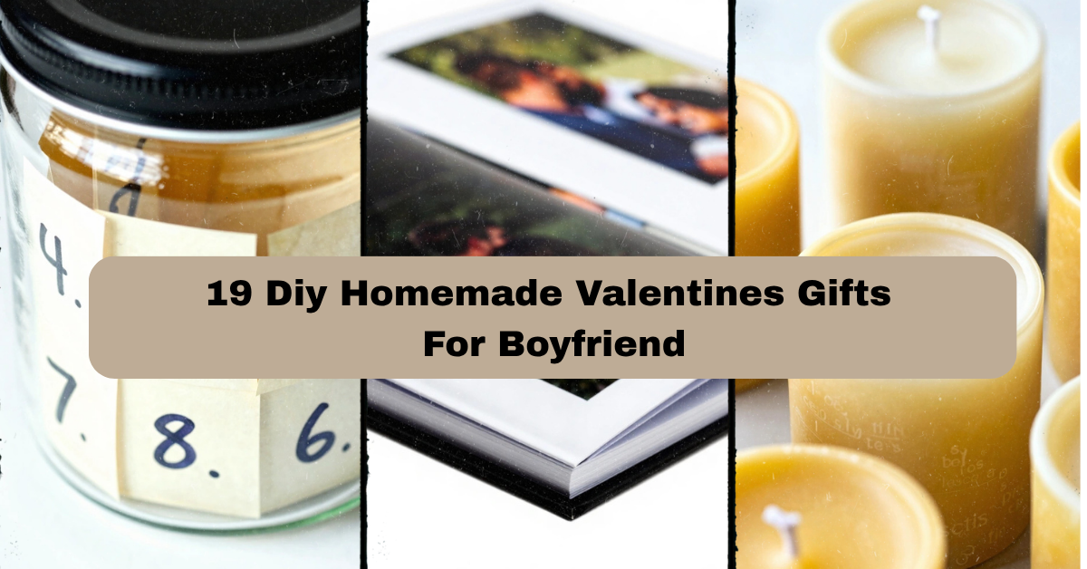 19 DIY Homemade Valentine’s Gifts For Boyfriend That Actually Show You Care